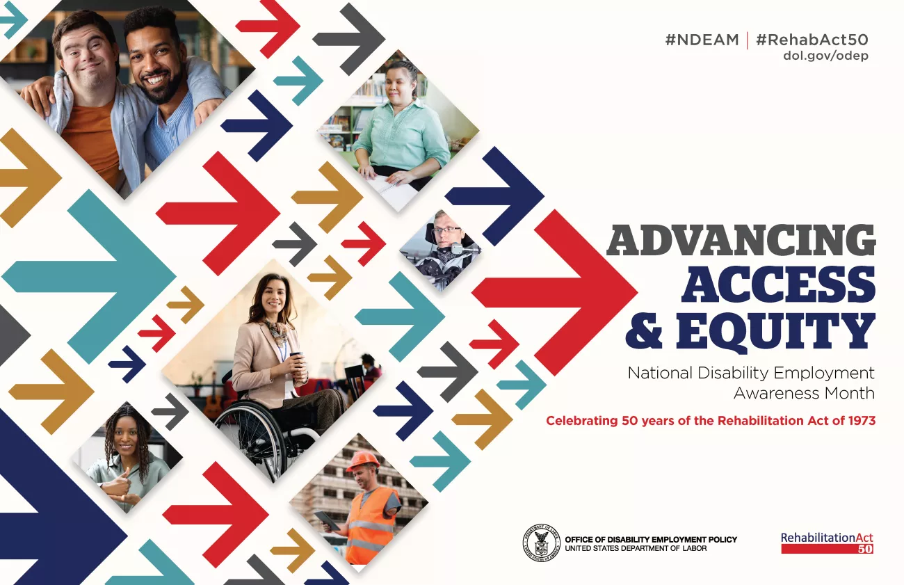NDEAM Poster: Photos of people with disabilities interspersed with rightward pointing arrows next to text "Advancing Access & Equity: National Disability Employment Awareness Month. Celebrating 50 years of the Rehabilitation Act of 1973." 